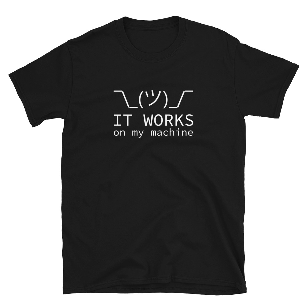 It Works on My Machine T-Shirt